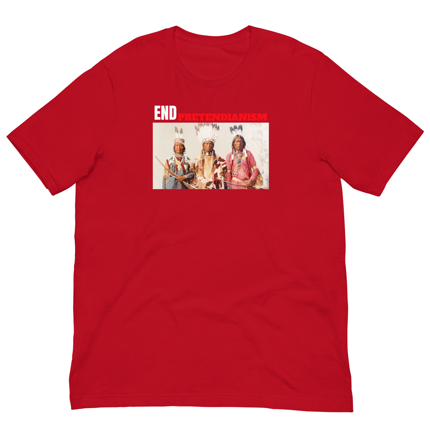 END PRETENDIANISM/SUPPORT REAL NATIVES-WHITE/RED LETTERING