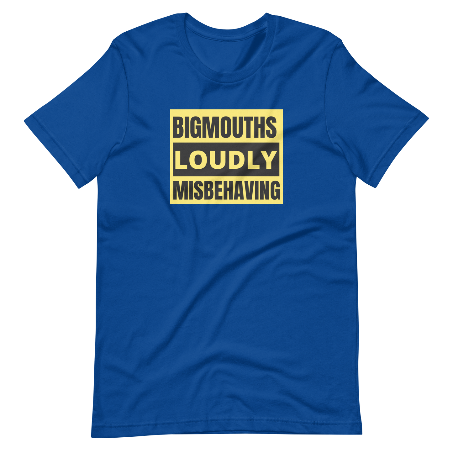 BIGMOUTHS LOUDLY MISBEHAVING